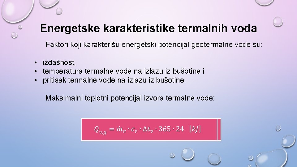 Energetske karakteristike termalnih voda Faktori koji karakterišu energetski potencijal geotermalne vode su: • izdašnost,