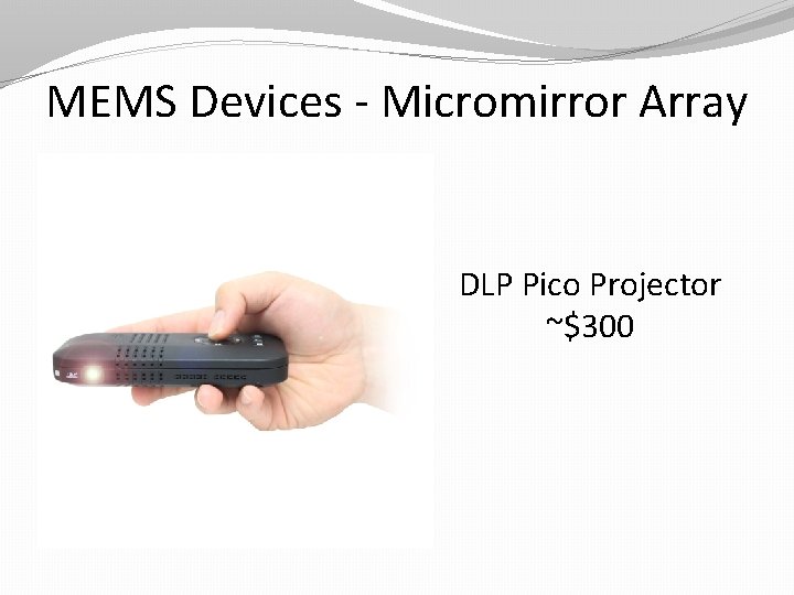 MEMS Devices - Micromirror Array DLP Pico Projector ~$300 MEMS Devices - Micromirror Array DLP Pico Projector ~$300