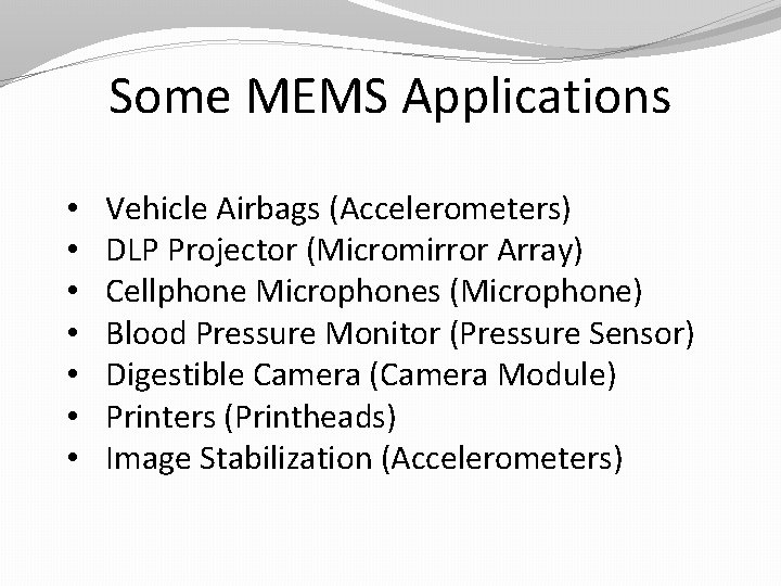 Some MEMS Applications • • Vehicle Airbags (Accelerometers) DLP Projector (Micromirror Array) Cellphone Microphones