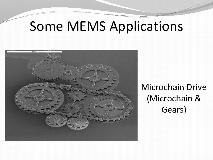 Some MEMS Applications Microchain Drive (Microchain & Gears) 