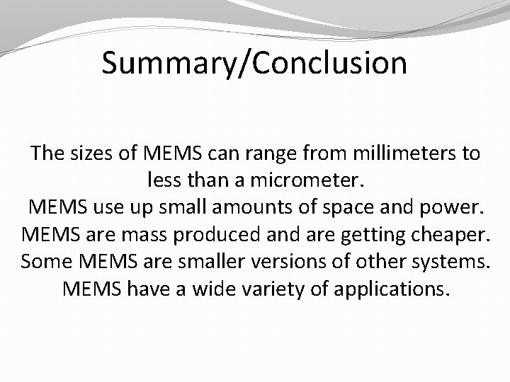 Summary/Conclusion The sizes of MEMS can range from millimeters to less than a micrometer.