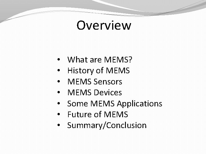 Overview • • What are MEMS? History of MEMS Sensors MEMS Devices Some MEMS