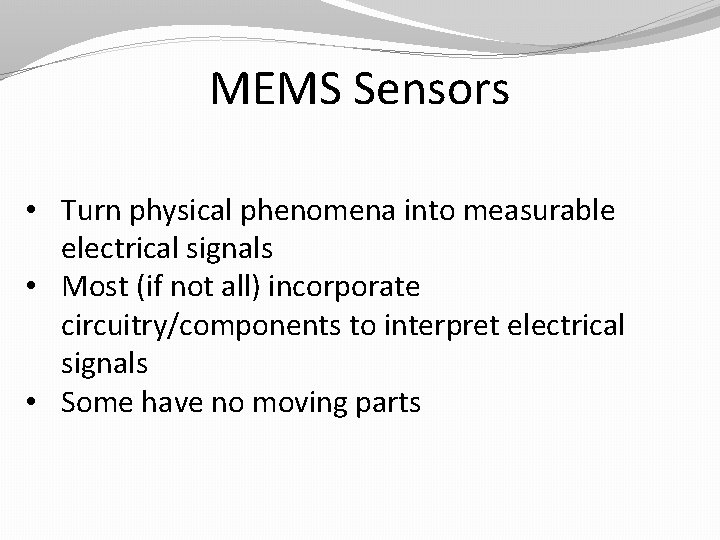 MEMS Sensors • Turn physical phenomena into measurable electrical signals • Most (if not