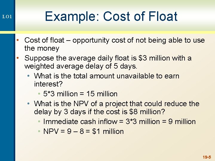 LO 1 Example: Cost of Float • Cost of float – opportunity cost of