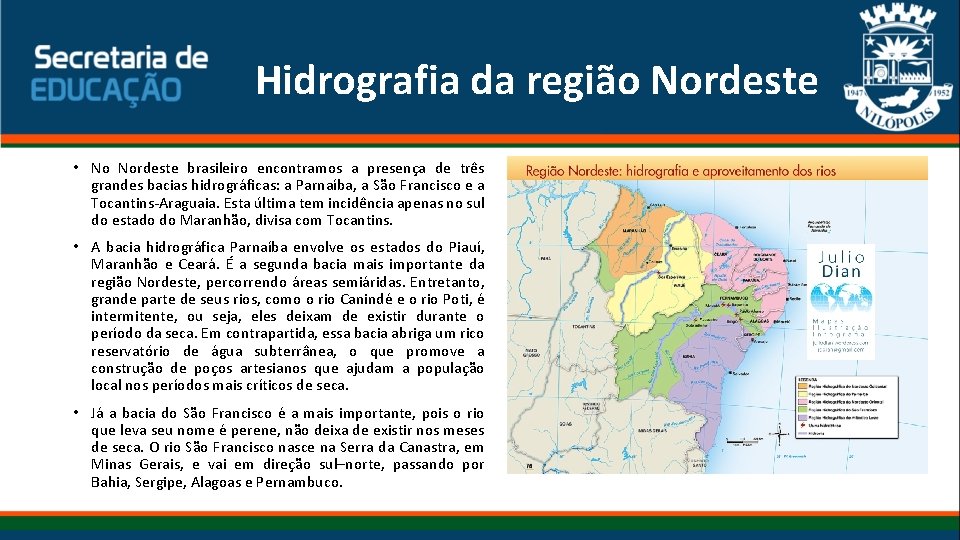 Hidrografia da região Nordeste • No Nordeste brasileiro encontramos a presença de três grandes Hidrografia da região Nordeste • No Nordeste brasileiro encontramos a presença de três grandes