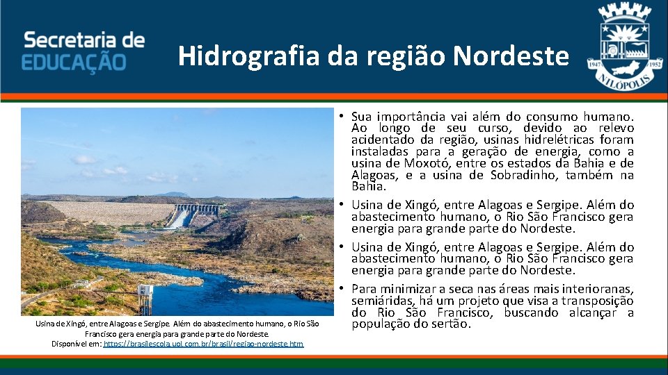 Hidrografia da região Nordeste Usina de Xingó, entre Alagoas e Sergipe. Além do abastecimento Hidrografia da região Nordeste Usina de Xingó, entre Alagoas e Sergipe. Além do abastecimento