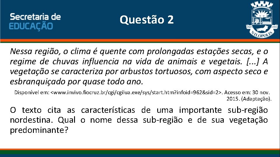 Questão 2 Nessa região, o clima é quente com prolongadas estações secas, e o Questão 2 Nessa região, o clima é quente com prolongadas estações secas, e o