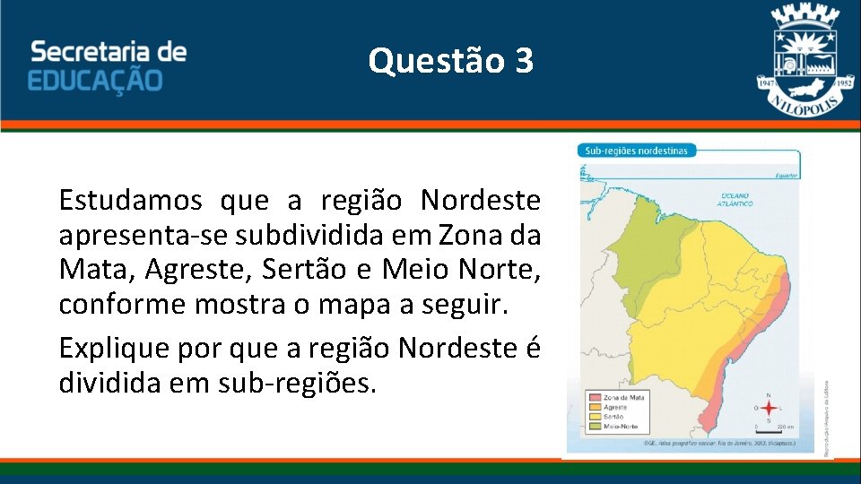 Questão 3 Estudamos que a região Nordeste apresenta-se subdividida em Zona da Mata, Agreste, Questão 3 Estudamos que a região Nordeste apresenta-se subdividida em Zona da Mata, Agreste,