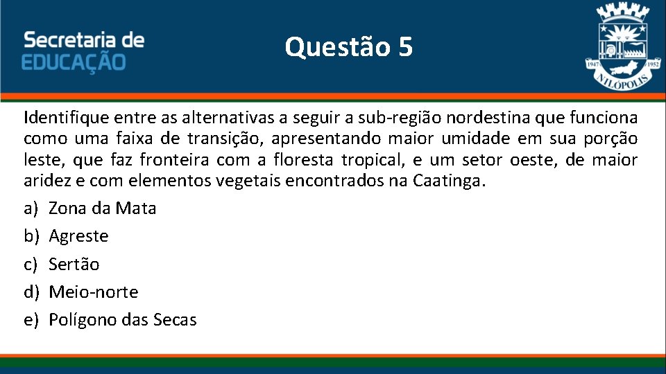Questão 5 Identifique entre as alternativas a seguir a sub-região nordestina que funciona como Questão 5 Identifique entre as alternativas a seguir a sub-região nordestina que funciona como