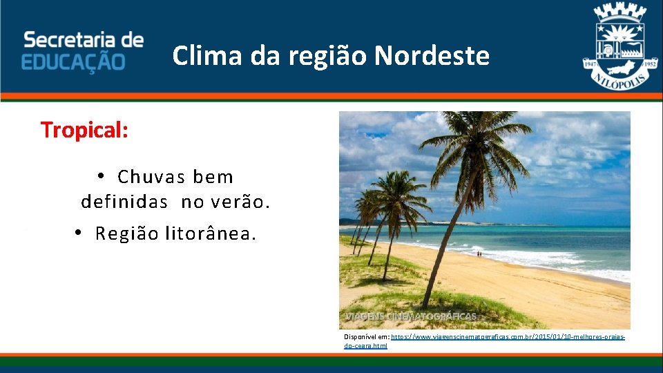 Clima da região Nordeste Tropical: • Chuvas bem definidas no verão. • Região litorânea. Clima da região Nordeste Tropical: • Chuvas bem definidas no verão. • Região litorânea.