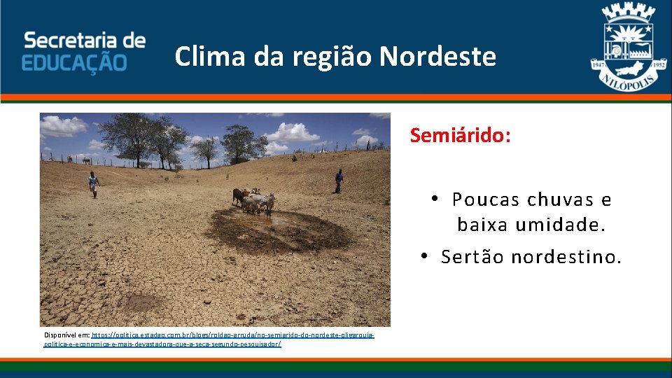 Clima da região Nordeste Semiárido: • Poucas chuvas e baixa umidade. • Sertão nordestino. Clima da região Nordeste Semiárido: • Poucas chuvas e baixa umidade. • Sertão nordestino.