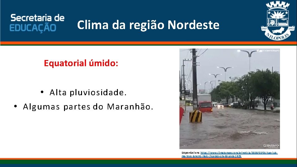 Clima da região Nordeste Equatorial úmido: • Alta pluviosidade. • Algumas partes do Maranhão. Clima da região Nordeste Equatorial úmido: • Alta pluviosidade. • Algumas partes do Maranhão.