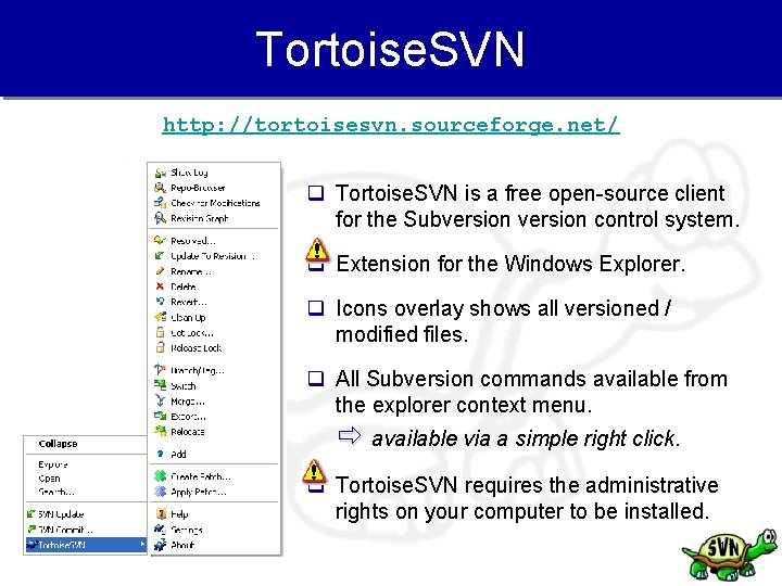 Tortoise. SVN http: //tortoisesvn. sourceforge. net/ q Tortoise. SVN is a free open-source client