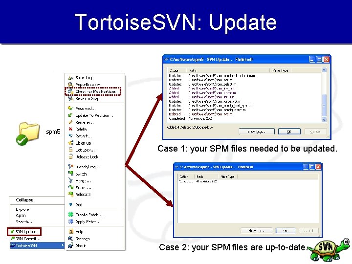Tortoise. SVN: Update Case 1: your SPM files needed to be updated. Case 2:
