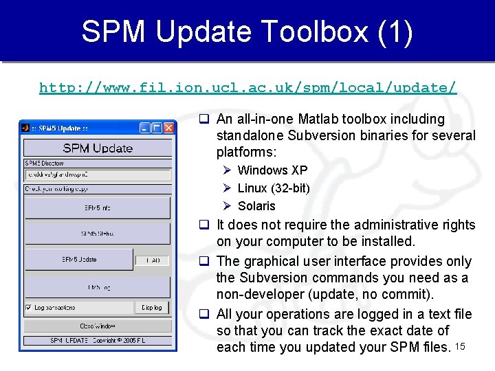 SPM Update Toolbox (1) http: //www. fil. ion. ucl. ac. uk/spm/local/update/ q An all-in-one
