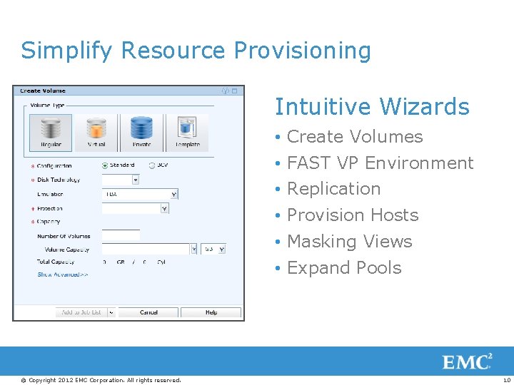 Simplify Resource Provisioning Intuitive Wizards • Create Volumes • FAST VP Environment • Replication