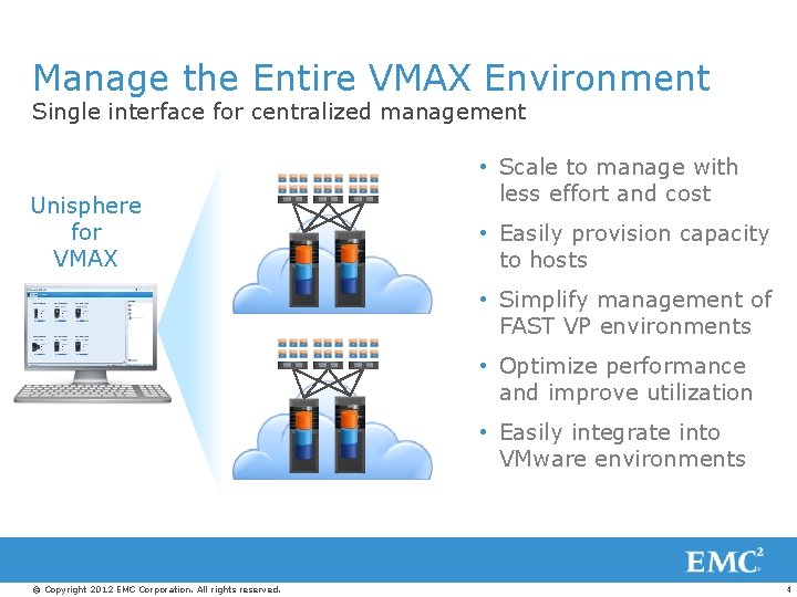 Manage the Entire VMAX Environment Single interface for centralized management Unisphere for VMAX •