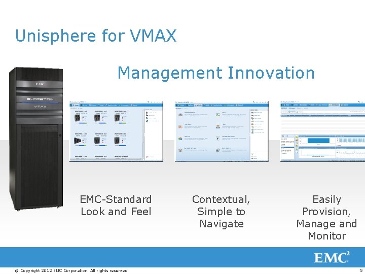 Unisphere for VMAX Management Innovation EMC-Standard Look and Feel © Copyright 2012 EMC Corporation.