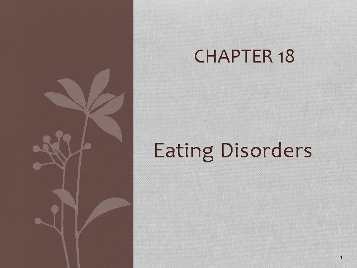 CHAPTER 18 Eating Disorders 1 Eating Disorders Anorexia