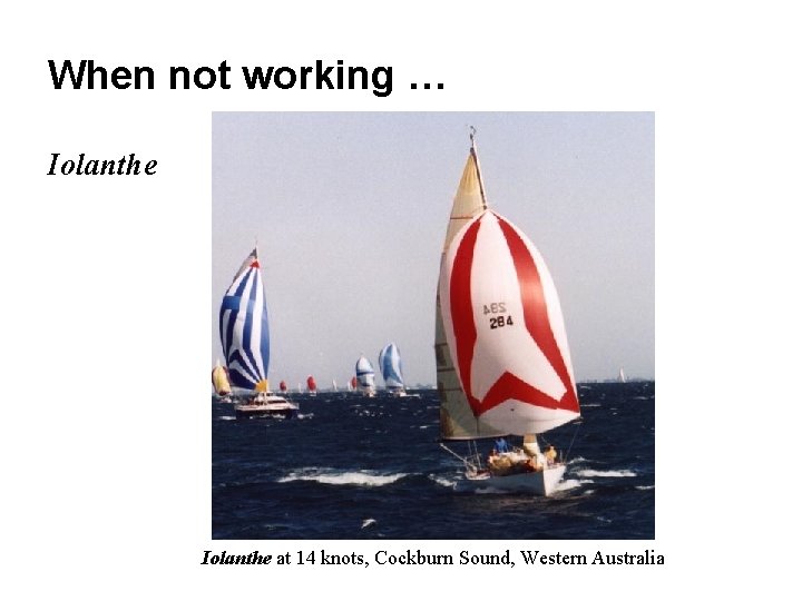 When not working … Iolanthe at 14 knots, Cockburn Sound, Western Australia 