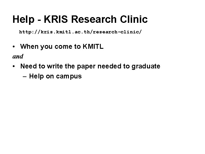 Help - KRIS Research Clinic http: //kris. kmitl. ac. th/research-clinic/ • When you come