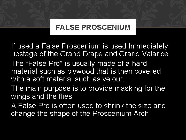 FALSE PROSCENIUM If used a False Proscenium is used Immediately upstage of the Grand