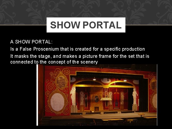 SHOW PORTAL A SHOW PORTAL: Is a False Proscenium that is created for a