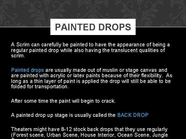 PAINTED DROPS A Scrim can carefully be painted to have the appearance of being