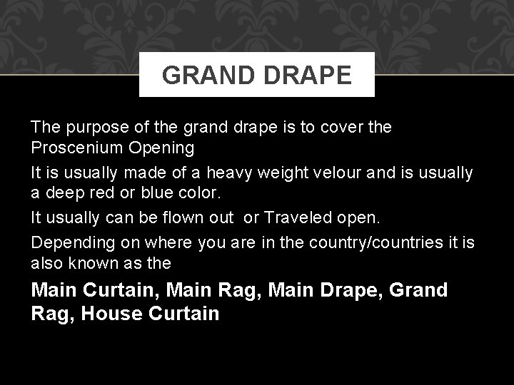 GRAND DRAPE The purpose of the grand drape is to cover the Proscenium Opening