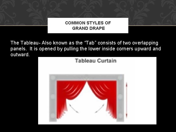 COMMON STYLES OF GRAND DRAPE The Tableau- Also known as the “Tab” consists of