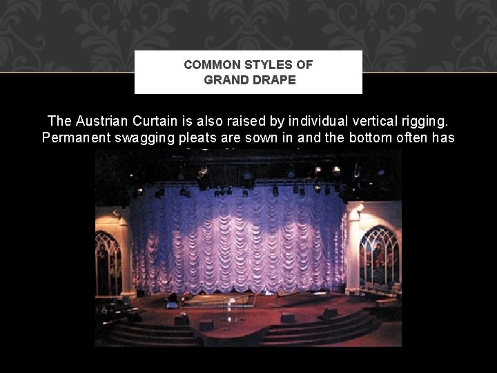 COMMON STYLES OF GRAND DRAPE The Austrian Curtain is also raised by individual vertical