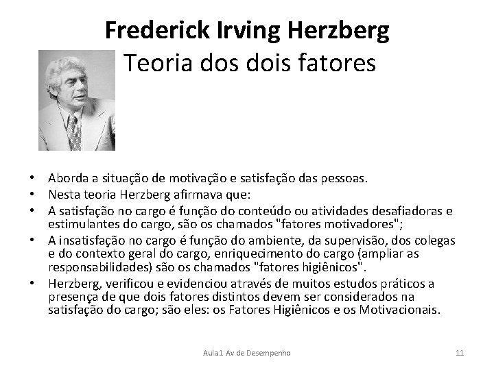 Frederick Irving Herzberg Teoria dos dois fatores • Aborda a situação de motivação e