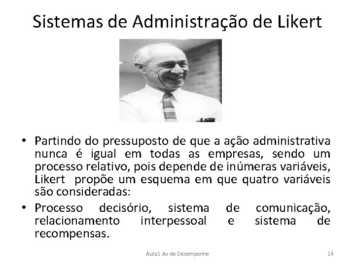 Sistemas de Administração de Likert • Partindo do pressuposto de que a ação administrativa