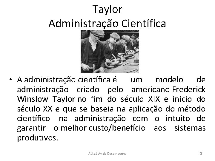 Taylor Administração Científica • A administração científica é um modelo de administração criado pelo
