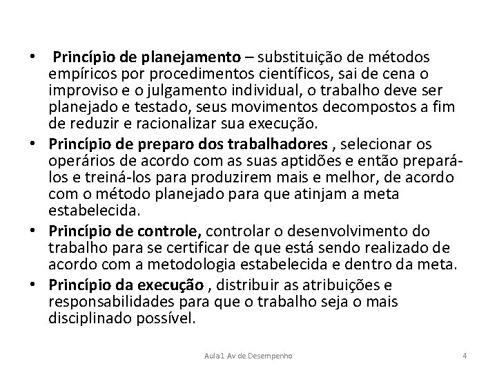  • Princípio de planejamento – substituição de métodos empíricos por procedimentos científicos, sai