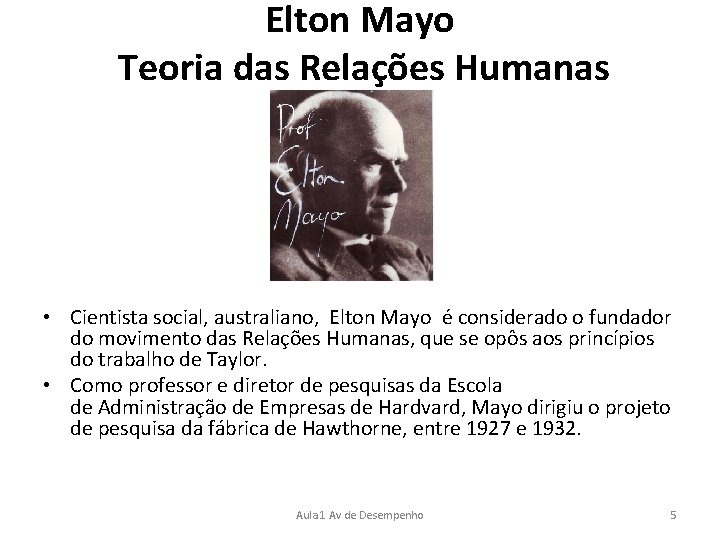 Elton Mayo Teoria das Relações Humanas • Cientista social, australiano, Elton Mayo é considerado