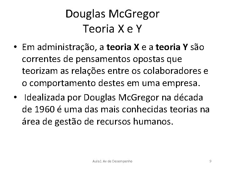 Douglas Mc. Gregor Teoria X e Y • Em administração, a teoria X e