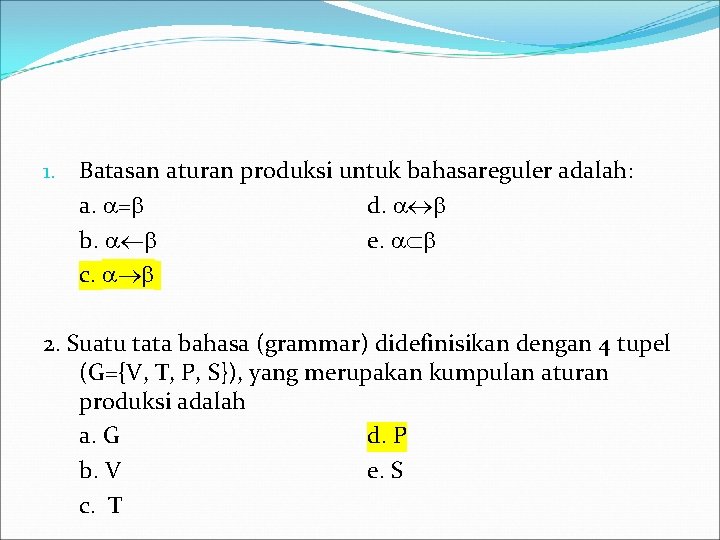 1. Batasan aturan produksi untuk bahasareguler adalah: a. = d. b. e. c. 2.