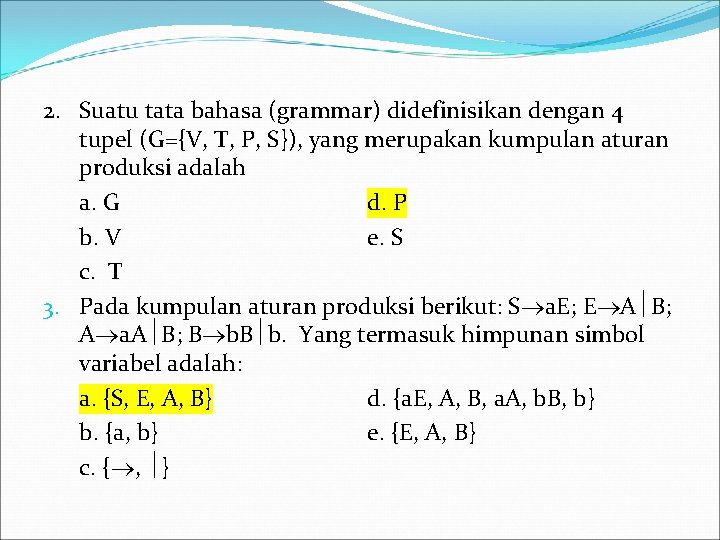 2. Suatu tata bahasa (grammar) didefinisikan dengan 4 tupel (G={V, T, P, S}), yang