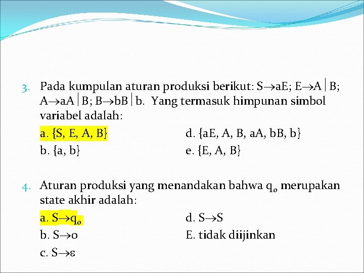 3. Pada kumpulan aturan produksi berikut: S a. E; E A B; A a.