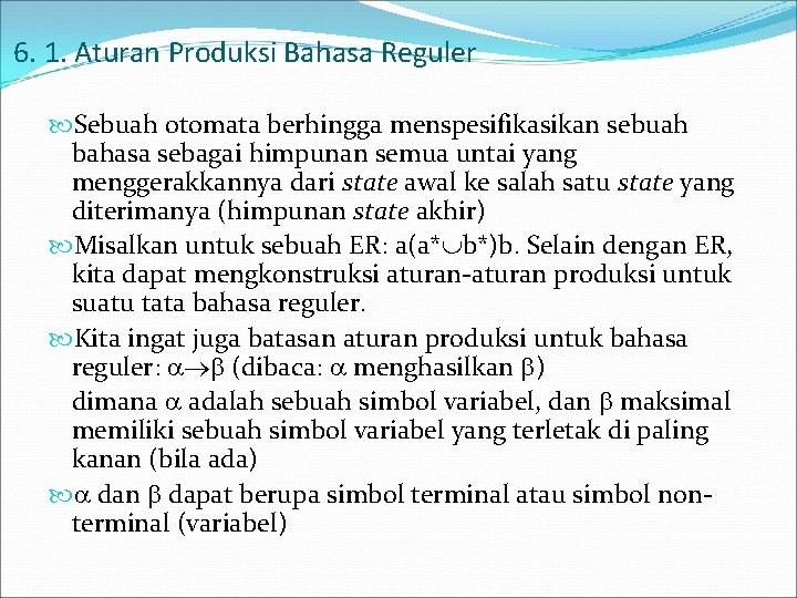 6. 1. Aturan Produksi Bahasa Reguler Sebuah otomata berhingga menspesifikasikan sebuah bahasa sebagai himpunan