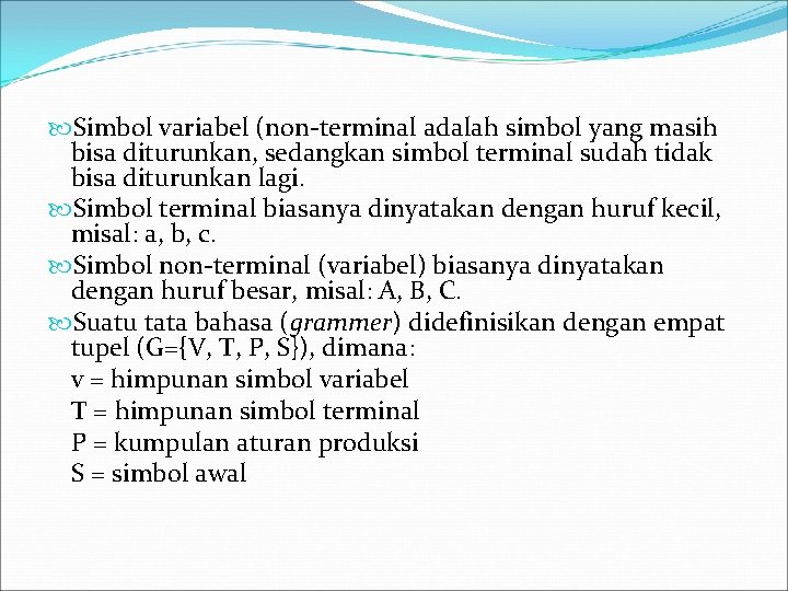  Simbol variabel (non-terminal adalah simbol yang masih bisa diturunkan, sedangkan simbol terminal sudah