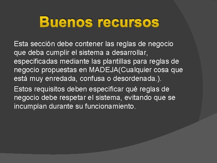 Buenos recursos Esta sección debe contener las reglas de negocio que deba cumplir el