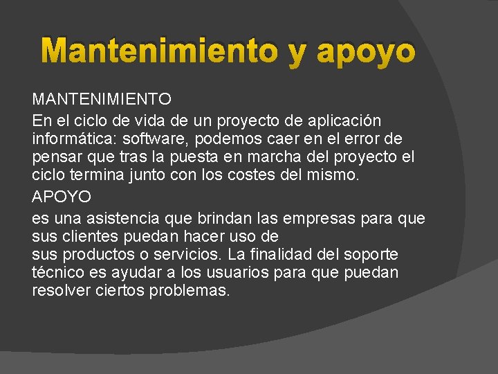 Mantenimiento y apoyo MANTENIMIENTO En el ciclo de vida de un proyecto de aplicación