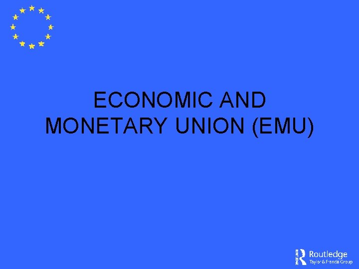 ECONOMIC AND MONETARY UNION (EMU) 