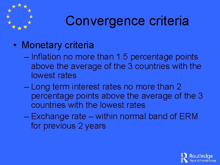 Convergence criteria • Monetary criteria – Inflation no more than 1. 5 percentage points
