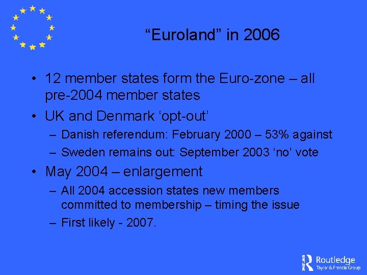 “Euroland” in 2006 • 12 member states form the Euro-zone – all pre-2004 member