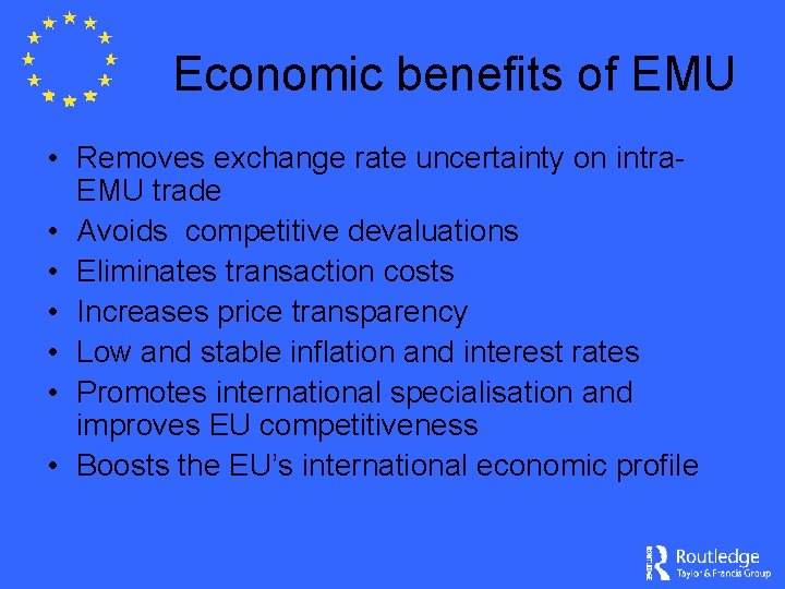 Economic benefits of EMU • Removes exchange rate uncertainty on intra. EMU trade •