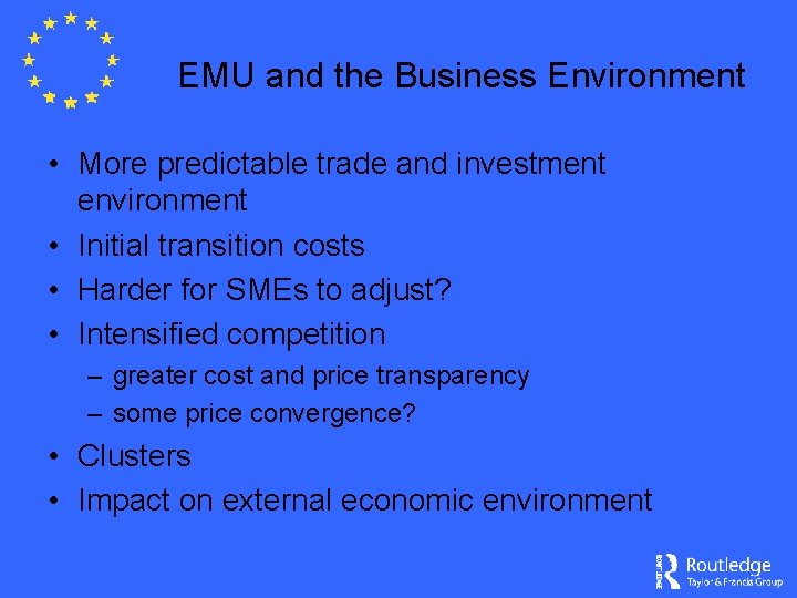 EMU and the Business Environment • More predictable trade and investment environment • Initial