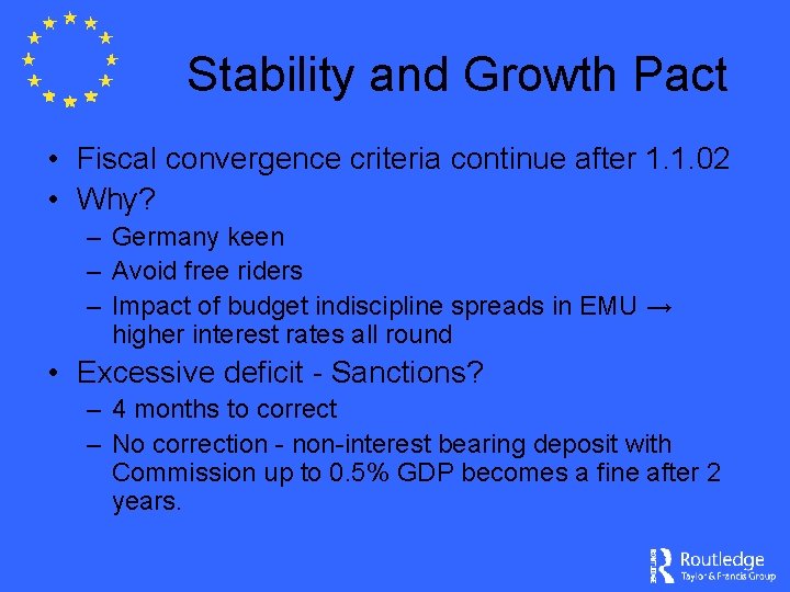 Stability and Growth Pact • Fiscal convergence criteria continue after 1. 1. 02 •